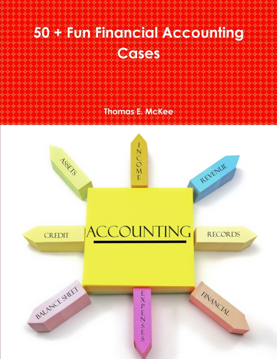 Book 50 + Fun Financial Accounting Cases Thomas E. McKee