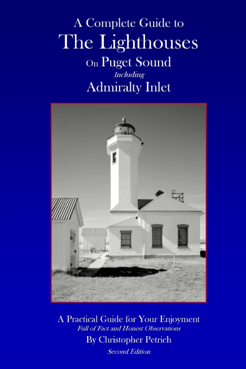 Kniha A Complete Guide To The Lighthouses on Puget Sound Including Admiralty Inlet Christopher Petrich