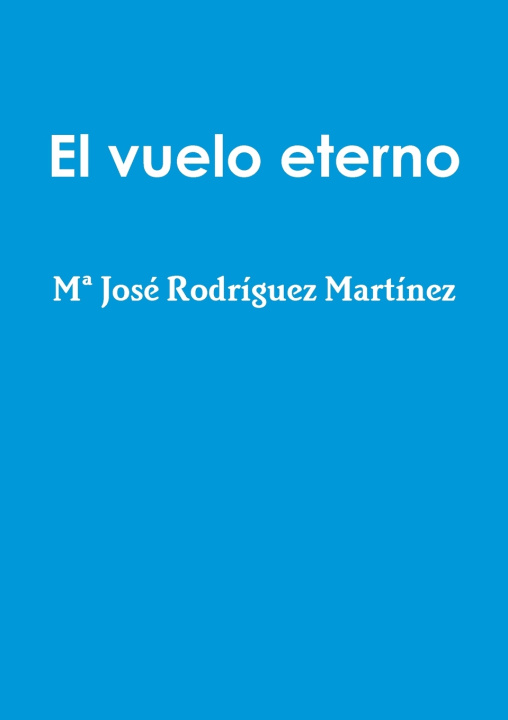 Buch El vuelo eterno Mª José Rodríguez Martínez