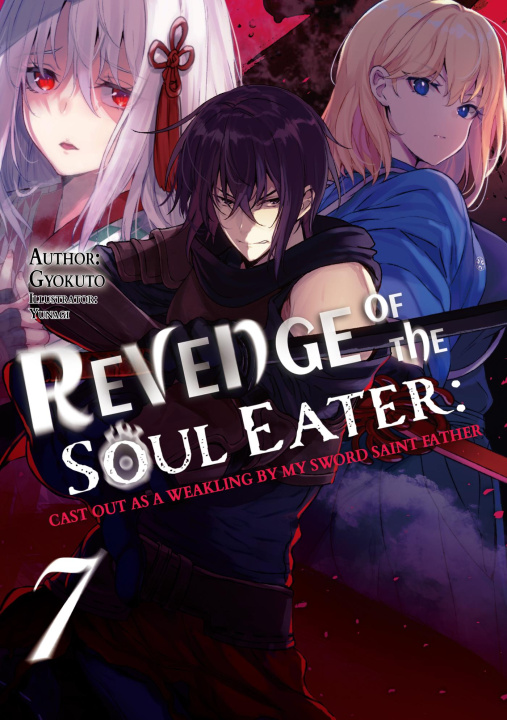 E-Book Revenge of the Soul Eater: Cast Out as a Weakling by My Sword Saint Father Volume 7 Gyokuto