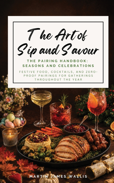 Könyv The Art of Sip and Savour. The Pairing Handbook-Seasons And Celebrations Martin James Wallis