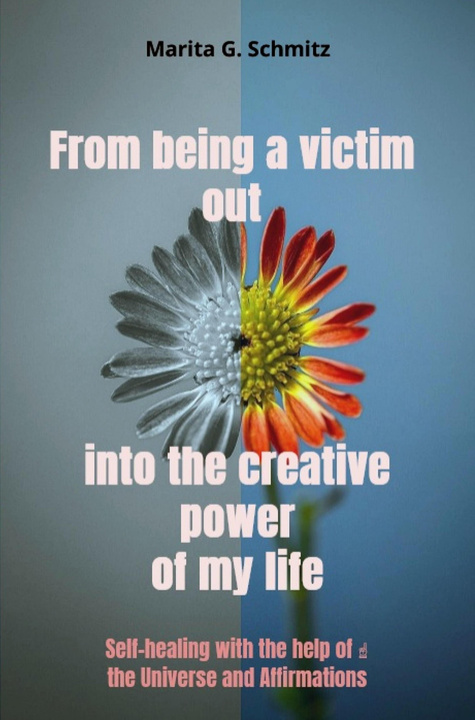 E-kniha From being a victim out into the creative power - of my life Marita G. Schmitz
