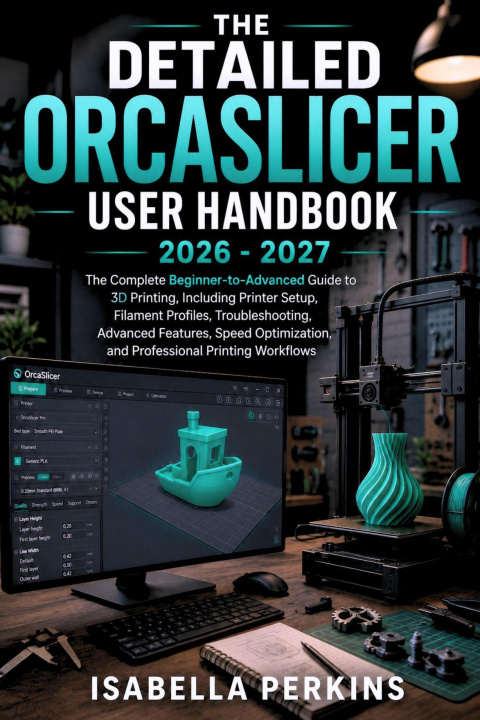 ebook Detailed Orcaslicer User Handbook Isabella Perkins
