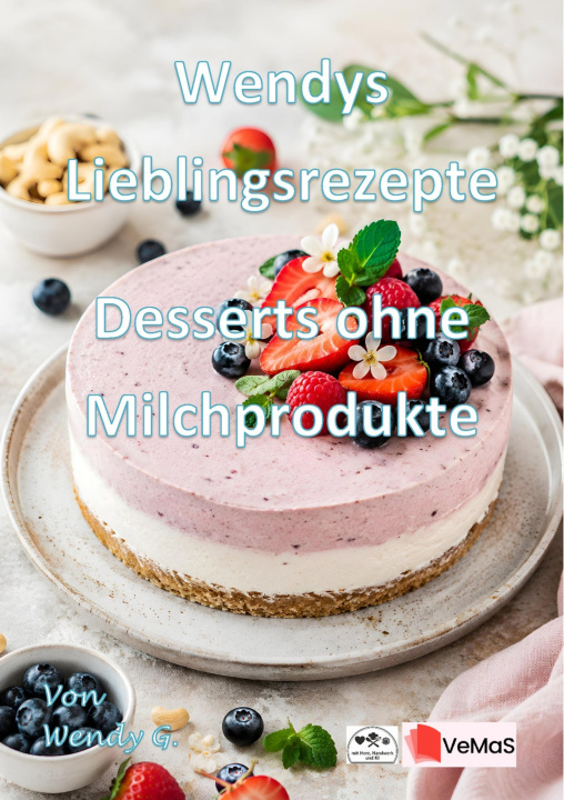 Libro elettronico Wendys Lieblingsrezepte - Desserts ohne Milchprodukte Wendy G.