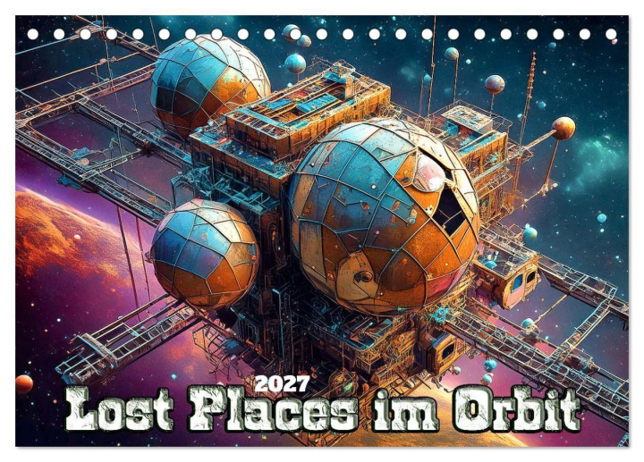 Kalendář/Diář Lost Places im Orbit (Tischkalender 2027 DIN A5 quer), CALVENDO Monatskalender Calvendo