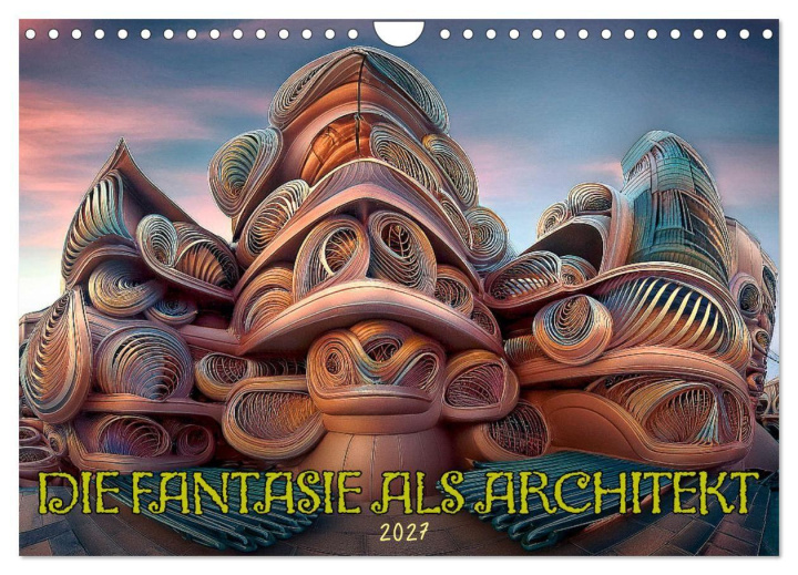 Kalendář/Diář Die Fantasie als Architekt (Wandkalender 2027 DIN A4 quer), CALVENDO Monatskalender Calvendo