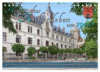 Kalender/Terminbuch Historisches Aschersleben um 1900 - Kolorierte Schwarzweißfotos (Tischkalender 2027 DIN A5 quer), CALVENDO Monatskalender Calvendo