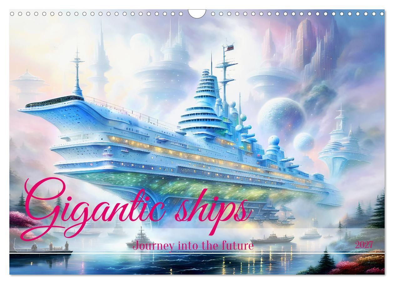Kalender/agenda Gigantic ships - Journey into the future (Wall Calendar 2027 DIN A3 landscape), CALVENDO 12 Month Wall Calendar Calvendo