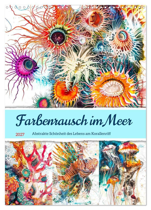 Kalendář/Diář Farbenrausch im Meer - Abstrakte Schönheit des Lebens am Korallenriff (Wandkalender 2027 DIN A3 hoch), CALVENDO Monatskalender Calvendo