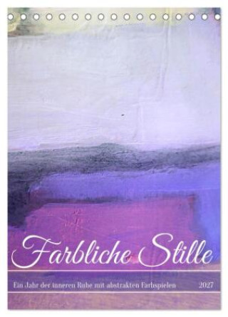 Kalender/Terminbuch Farbliche Stille - Ein Jahr der inneren Ruhe mit abstrakten Farbspielen (Tischkalender 2027 DIN A5 hoch), CALVENDO Monatskalender Calvendo