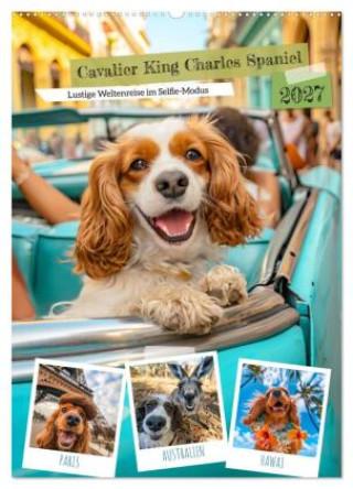 Naptár/Határidőnapló Cavalier King Charles Spaniel - Lustige Weltenreise im Selfie-Modus (Wandkalender 2027 DIN A2 hoch), CALVENDO Monatskalender Calvendo