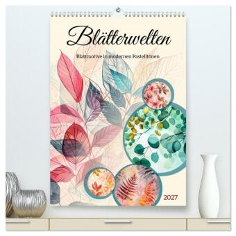 Kalender/Terminbuch Blätterwelten - Blattmotive in modernen Pasteltönen (hochwertiger Premium Wandkalender 2027 DIN A2 hoch), Kunstdruck in Hochglanz Calvendo
