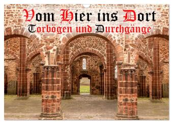 Naptár/Határidőnapló Vom Hier ins Dort - Torbögen und Durchgänge (Wandkalender 2027 DIN A3 quer), CALVENDO Monatskalender Calvendo