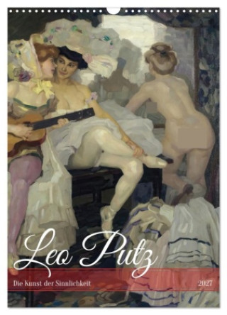 Kalender/Terminbuch Leo Putz - Die Kunst der Sinnlichkeit (Wandkalender 2027 DIN A3 hoch), CALVENDO Monatskalender Calvendo