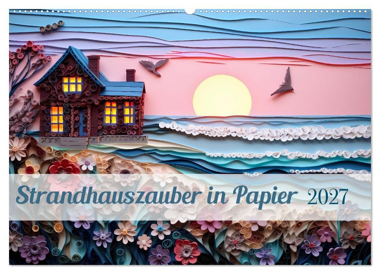 Kalender/Terminbuch Strandhauszauber aus Papier (Wandkalender 2027 DIN A2 quer), CALVENDO Monatskalender Calvendo