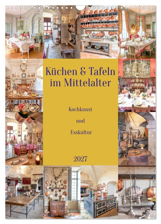 Kalender/Terminbuch Küchen und Tafeln im Mittelalter (Wandkalender 2027 DIN A3 hoch), CALVENDO Monatskalender Calvendo