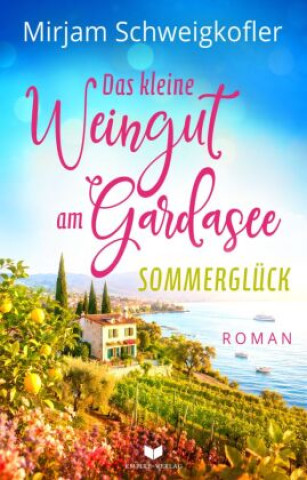 Buch Das kleine Weingut am Gardasee: Sommerglück Mirjam Schweigkofler