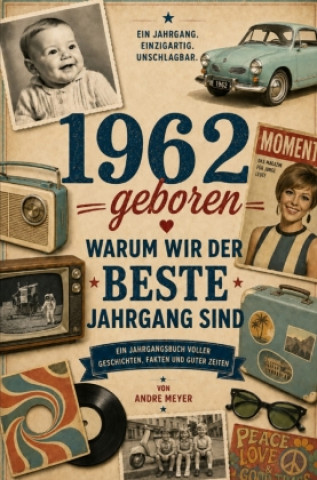 Kniha 1962 geboren - Warum wir der beste Jahrgang sind Andre Meyer