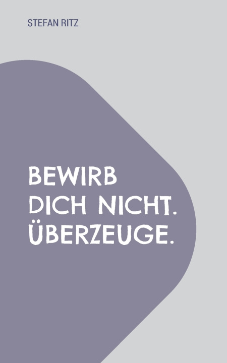 Buch Bewirb dich nicht. Überzeuge. Stefan Ritz