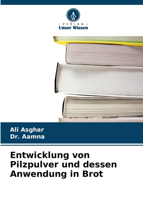 Könyv Entwicklung von Pilzpulver und dessen Anwendung in Brot Ali Asghar