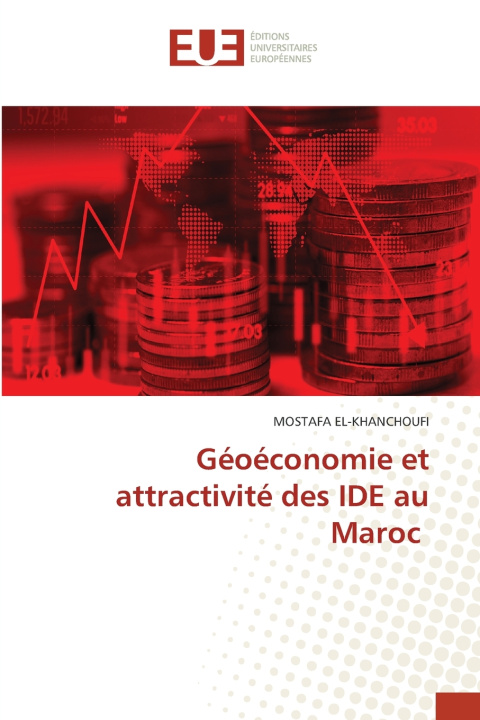 Könyv Géoéconomie et attractivité des IDE au Maroc MOSTAFA EL-KHANCHOUFI
