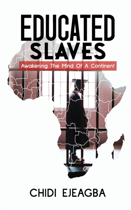 Βιβλίο EDUCATED SLAVES Chidi Ejeagba