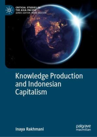 Könyv Knowledge Production and Indonesian Capitalism Inaya Rakhmani