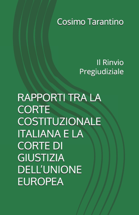 Könyv RAPPORTI TRA LA CORTE COSTITUZIONALE ITALIANA E LA CORTE DI GIUSTIZIA DELL'UNIONE EUROPEA Cosimo Tarantino