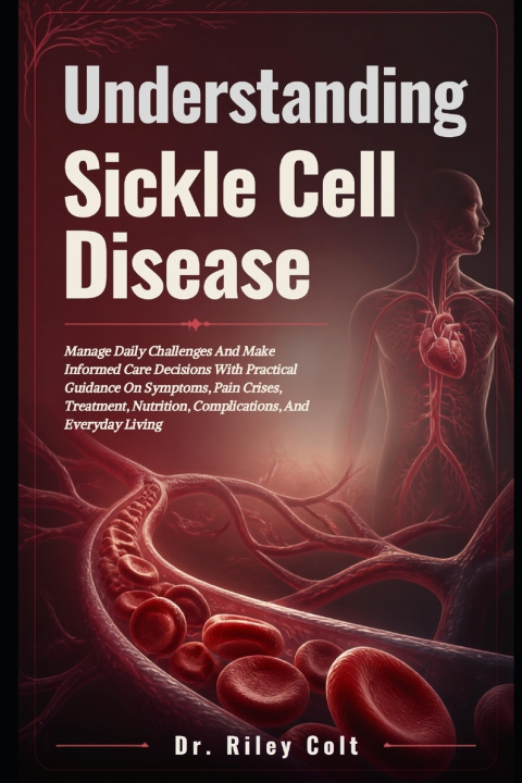 Könyv Understanding Sickle Cell Disease Dr. Riley Colt