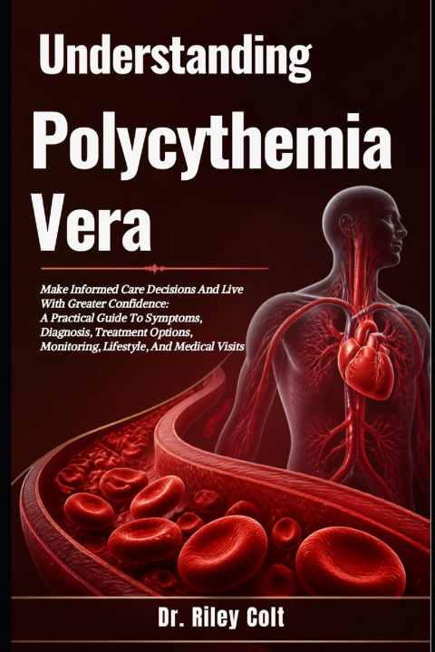 Könyv Understanding Polycythemia Vera Dr. Riley Colt