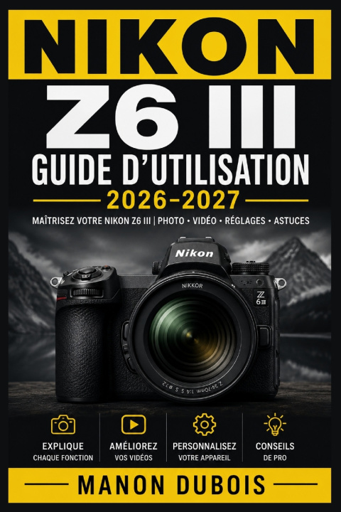 Buch Nikon Z6 III Guide d'utilisation 2026-2027 Manon Dubois