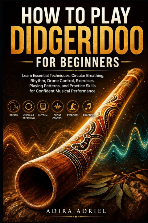 Книга How To Play Didgeridoo For Beginners Adira Adriel