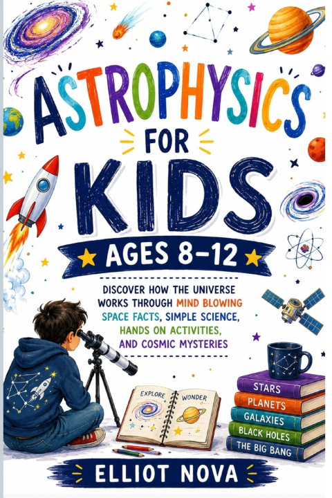 Buch ASTROPHYSICS FOR KIDS AGES 8-12 Elliot Nova