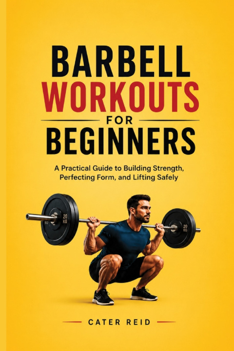 Könyv BARBELL WORKOUTS FOR BEGINNERS Cater Reid
