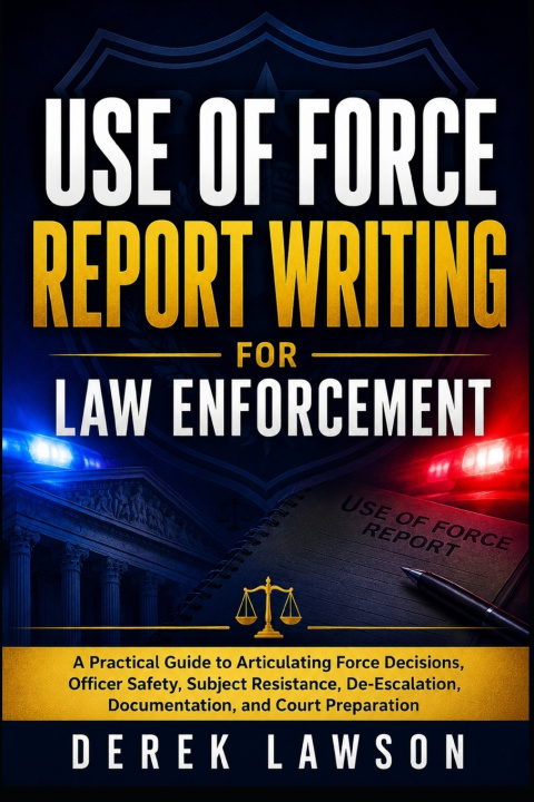 Knjiga Use of Force Report Writing for Law Enforcement Derek Lawson