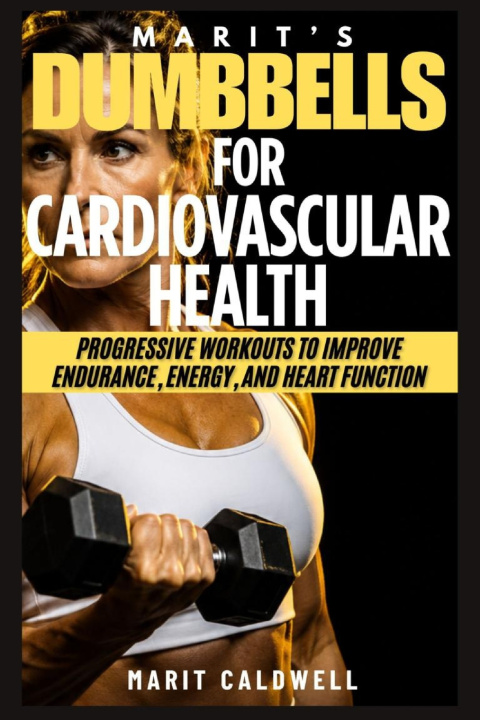 Libro Marit's Dumbbells For Cardiovascular Health Marit Caldwell