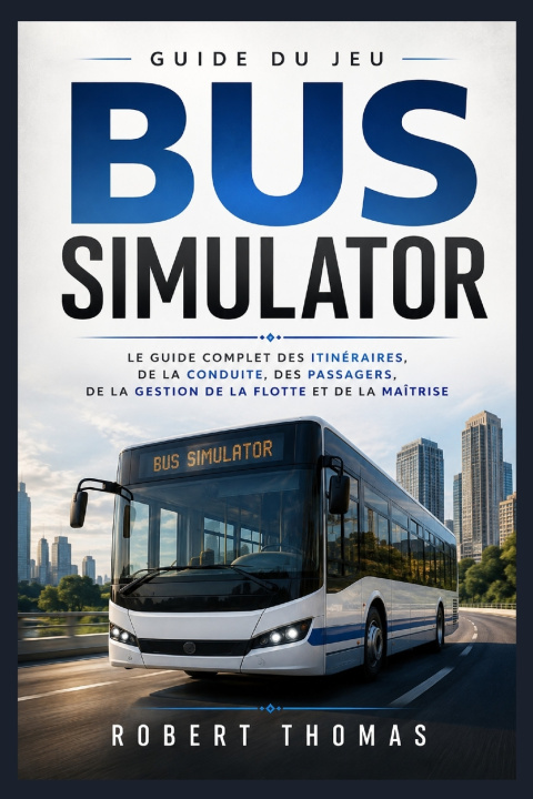 Könyv GUIDE DU JEU BUS SIMULATOR Robert Thomas
