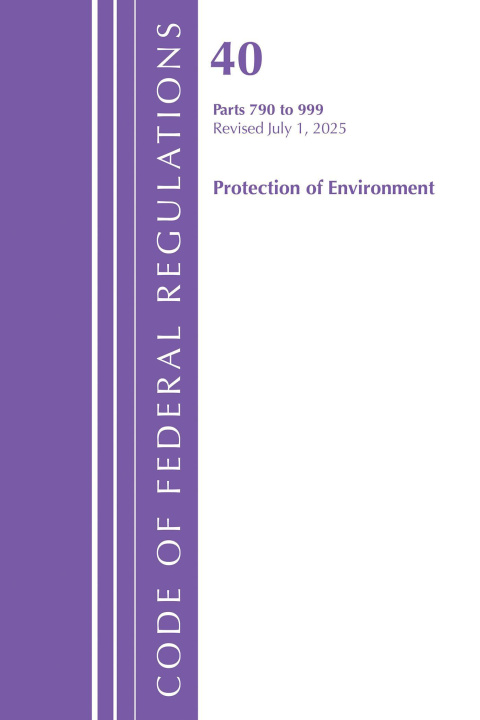 Buch Code of Federal Regulations, Title 40 Protection of Environment 790-999, Revised as of July 1, 2025 Office of the Federal Register