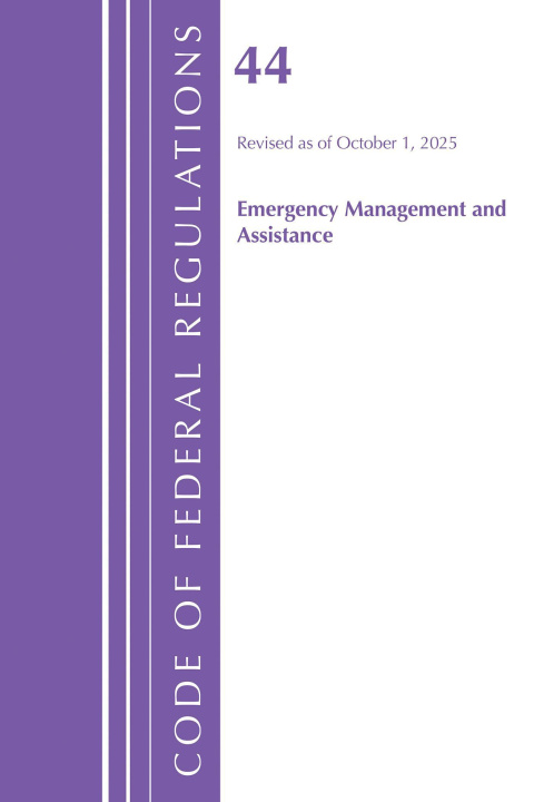 Buch Code of Federal Regulations, Title 44 Emergency Management and Assistance, Revised as of October 1, 2025 Office of the Federal Register