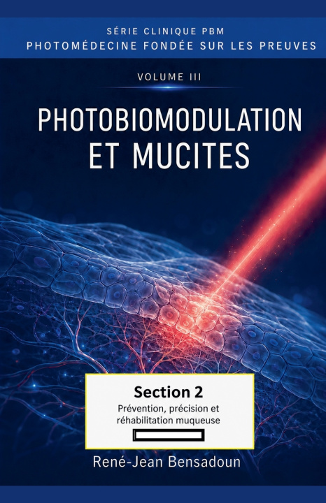 Carte PHOTOBIOMODULATION ET MUCITES SECTION 2 - PRÉVENTION, PRÉCISION ET RÉHABILITATION MUQUEUSE René-Jean Bensadoun