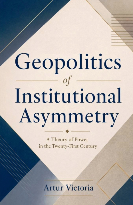 Buch Geopolitics of Institutional Asymmetry Artur Victoria