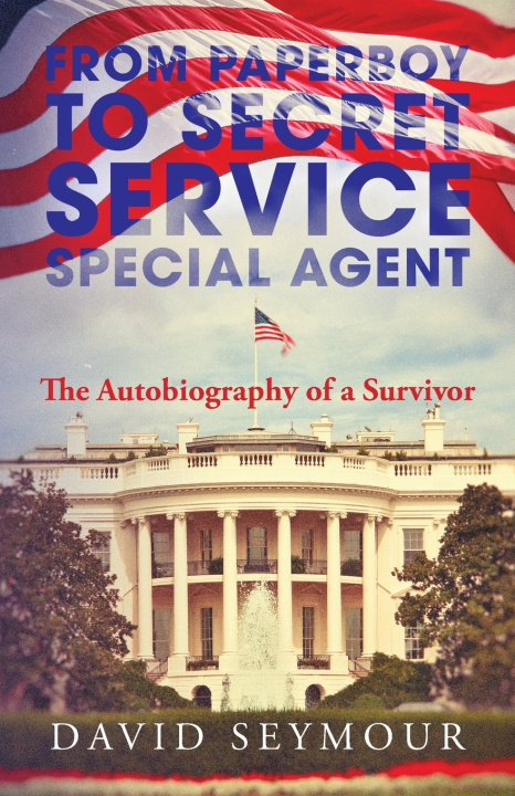 Buch From Paperboy to Secret Service Special Agent David Seymour