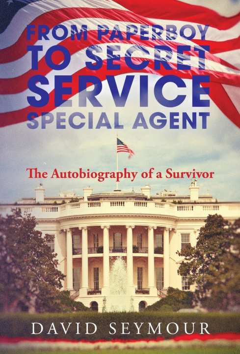 Buch From Paperboy to Secret Service Special Agent David Seymour