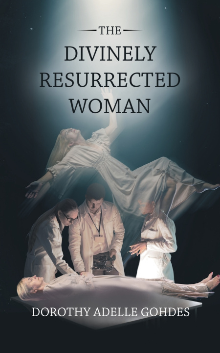 Książka The Divinely Resurrected Woman Dorothy Adelle Gohdes