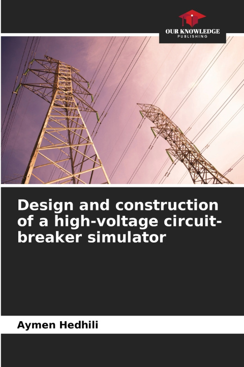 Buch Design and construction of a high-voltage circuit-breaker simulator Aymen Hedhili