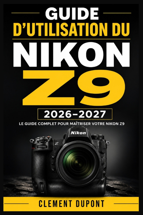 Buch Guide d'utilisation du Nikon Z9 2026-2027 Clement Dupont