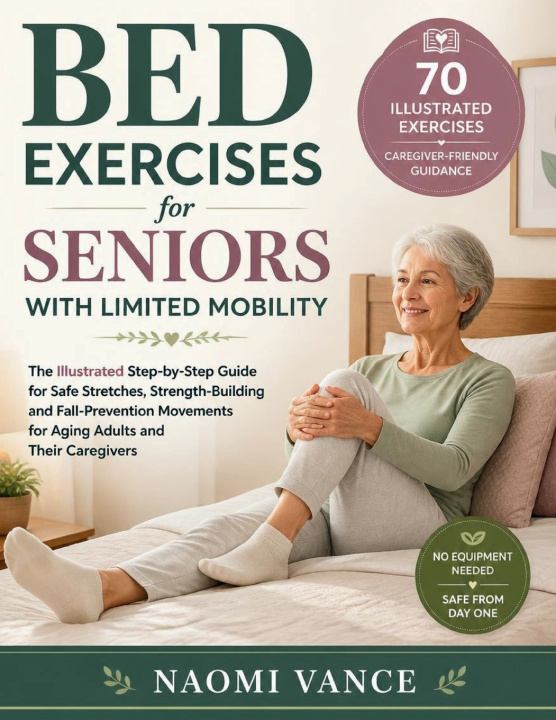 Könyv Bed Exercises for Seniors with Limited Mobility Naomi Vance