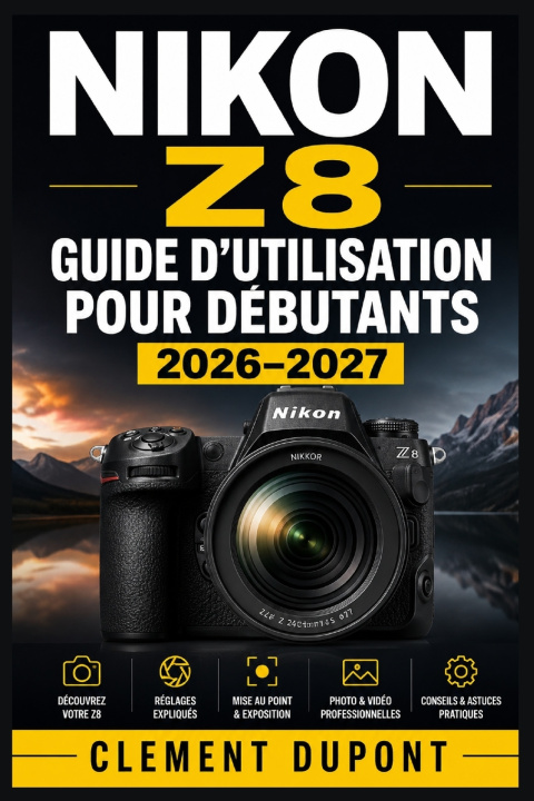 Buch Nikon Z8 - Guide d'utilisation pour débutants 2026-2027 Clement Dupont