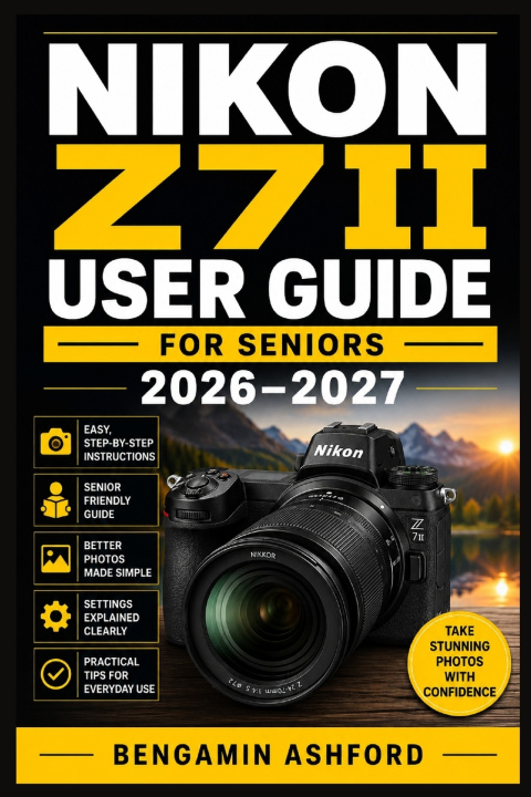 Buch NIKON Z7II USER GUIDE FOR SENIORS 2026-2027 Bengamin Ashford