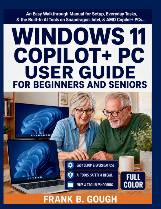 Book WINDOWS 11 COPILOT+ PC USER GUIDE FOR BEGINNERS AND SENIORS Frank B. Gough